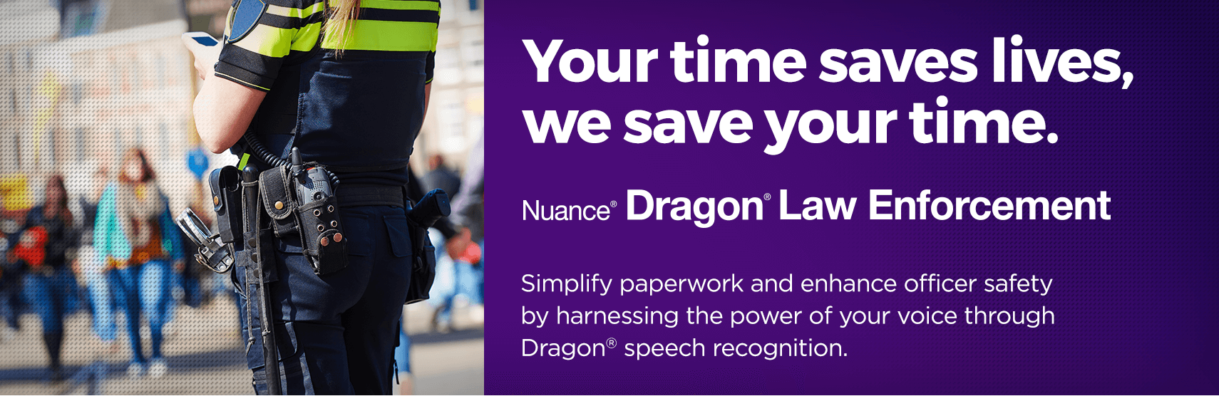 Your tiem saves lives, we save your time. - Nuance Dragon Law Enforcement